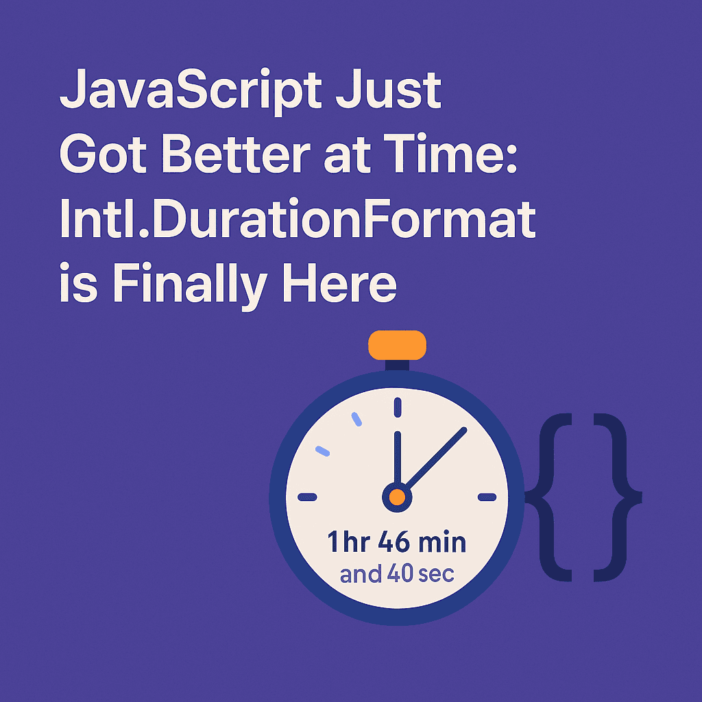 JavaScript Just Got Better at Time: Intl.DurationFormat is Finally Here